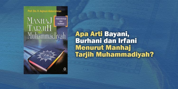 Apa Arti Bayani, Burhani dan Irfani Menurut Manhaj Tarjih Muhammadiyah?