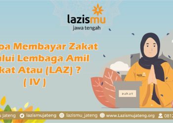 Kenapa Membayar Zakat Melalui Lembaga Amil Zakat (LAZ)? (IV)