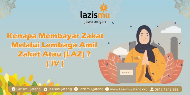 Kenapa Membayar Zakat Melalui Lembaga Amil Zakat (LAZ)? (IV)