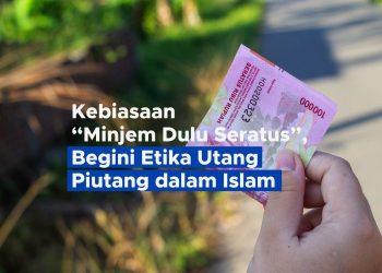 Kebiasaan “Minjem Dulu Seratus”, Begini Etika Utang Piutang dalam Islam