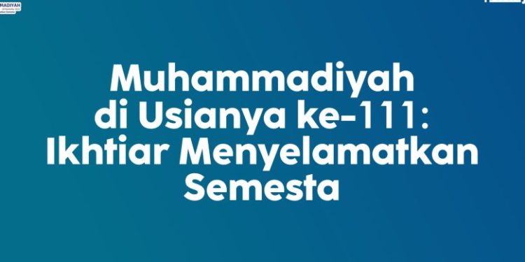 Muhammadiyah di Usianya yang ke-111: Ikhtiar Menyelamatkan Semesta