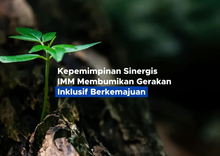 Kepemimpinan Sinergis IMM Membumikan Gerakan Inklusif Berkemajuan
