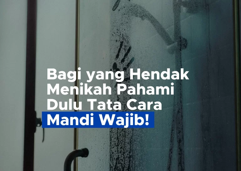 Bagi yang Hendak Menikah Pahami Dulu Tata Cara Mandi Wajib!